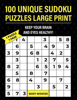 100 Unique Sudoku Puzzles Large Print Keep Your Brain And Eyes Healthy!: Only 1 Hard Puzzle Per1 Page For Easy Reading - Widkins, Mary