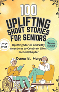 100 Uplifting Short Stories for Seniors: Uplifting Stories and Witty Anecdotes to Celebrate Life's Second Chapter