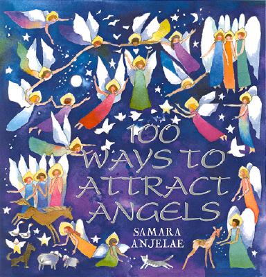 100 Ways to Attract Angels - Anjelae, Samara