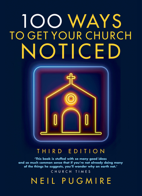 100 Ways to Get Your Church Noticed: Third Edition - Pugmire, Neil