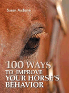 100 Ways to Improve Your Horse's Behavior - McBanc, Susan, and McBane, Susan