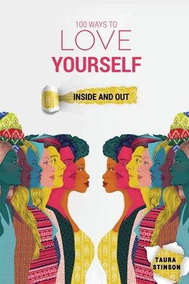 100 Ways to Love Yourself: Inside and Out - Stinson, Taura