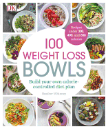 100 Weight Loss Bowls: Build Your Own Calorie-Controlled Diet Plan
