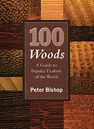 100 Woods: A Guide to Popular Timbers of the World
