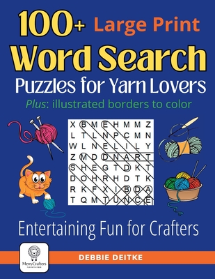 100+ Word Search Puzzles for Yarn Lovers: Large Print, Illustrated Borders to Color - Entertaining Fun for Knitters, Crocheters and Fiber Artists - Deitke, Debbie