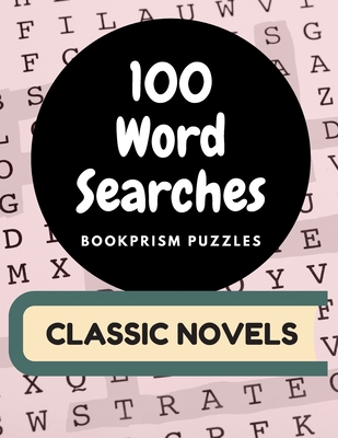 100 Word Searches: Classic Novels: Addicting Word Puzzles for Bookworms and Literature Nerds - Bookprism Puzzles