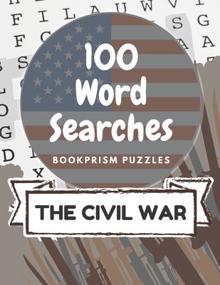 100 Word Searches: The Civil War: Addictive Word Puzzles for History Buffs and Civil War Obsessives - Bookprism Puzzles