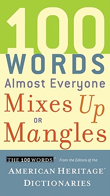 100 Words Almost Everyone Mixes Up or Mangles - Editors of the American Heritage Dictionaries (Editor)
