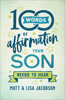 100 Words of Affirmation Your Son Needs to Hear - Jacobson, Matt, and Jacobson, Lisa