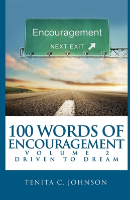 100 Words of Encouragement II: Driven to Dream - Johnson, Tenita C, and Taylor, Shairon (Editor), and Oakley, Darlene (Editor)
