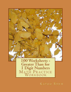 100 Worksheets - Greater Than for 1 Digit Numbers: Math Practice Workbook