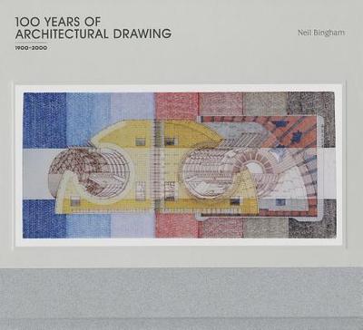 100 Years of Architectural Drawing: 1900-2000 - Bingham, Neil