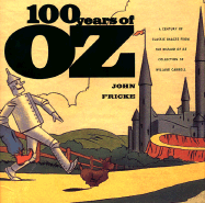 100 Years of Oz: A Century of Classic Images from the Wizard of Oz Collection of Willard Carroll - Carroll, Willard, and Fricke, John