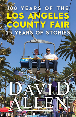 100 Years of the Los Angeles County Fair, 25 Years of Stories - Allen, David