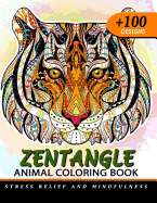 100+ Zentangle Animal Coloring Book for Adults: Design For Relaxation of Animals (Lion, Tiger, Elephant, Giraffe, Alpaca, Fox, wolf and Friend)