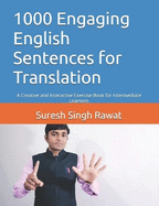 1000 Engaging English Sentences for Translation: A Creative and Interactive Exercise Book for Intermediate Learners