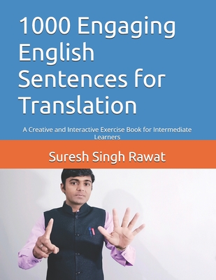 1000 Engaging English Sentences for Translation: A Creative and Interactive Exercise Book for Intermediate Learners - Rawat, Suresh Singh