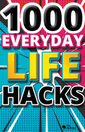 1000 Everyday Life Hacks