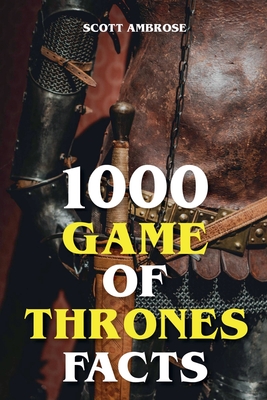 1000 Game of Thrones Facts - Ambrose, Scott