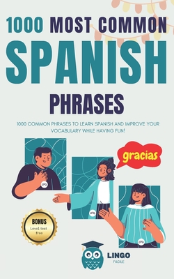 1000 Most Common Spanish Phrases: 1000 COMMON PHRASES to learn SPANISH and improve your vocabulary while having fun! Bilingual book - Facile, Lingo