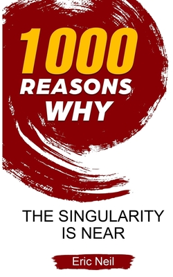 1000 Reasons why The Singularity is near - Neil, Eric