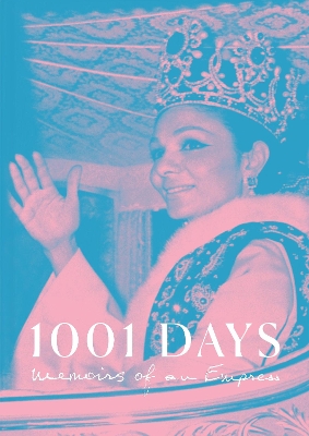 1001 Days: Memoirs of an Empress - Pahlavi, Empress Farah, and Viens, Taylor (Editor), and Pront, Joel