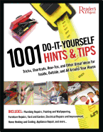1001 Do-It-Yourself Hints and Tips: Tricks, Shortcuts, How-Tos, and Other Great Ideas for Inside, Outside, and All Around Your House