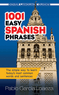 1001 Easy Spanish Phrases: The Simple Way to Learn Today's Most Common Words and Sentences