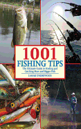 1001 Fishing Tips: The Ultimate Guide to Finding and Catching More and Bigger Fish