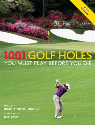 1001 Golf Holes You Must Play Before You Die - Barr, Jeff