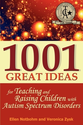 1001 Great Ideas for Teaching and Raising Children with Autism Spectrum Disorders - Zysk, Veronica, and Notbohm, Ellen