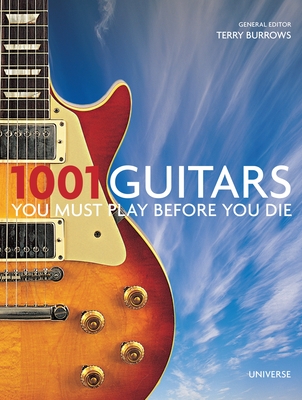 1001 Guitars to Dream of Playing Before You Die - Burrows, Terry (Editor)