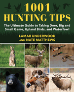 1001 Hunting Tips: The Ultimate Guide to Taking Deer, Big and Small Game, Upland Birds, and Waterfowl
