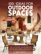 1001 Ideas for Outdoor Spaces: The Ultimate Sourcebook: Decking, Paving, Designs & Accessories - Martin, Brett