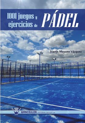 1001 juegos y ejercicios de pdel - Moyano Vazquez, Juanjo