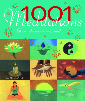 1001 Meditations: How to Discover Peace of Mind - George, Mike