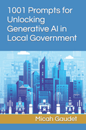 1001 Prompts for Unlocking Generative AI in Local Government