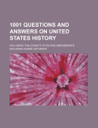 1001 Questions and Answers on United States History: Including the Constitution and Amendments