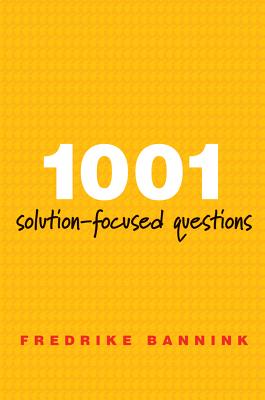 1001 Solution-Focused Questions: Handbook for Solution-Focused Interviewing - Bannink, Fredrike