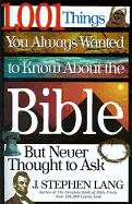 1001 Things You Always Wanted to Know about the Bible - Lang, J. Stephen