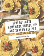 1001 Ultimate Homemade Cheese Dip and Spread Recipes: I Love Homemade Cheese Dip and Spread Cookbook!
