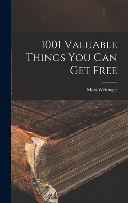 1001 Valuable Things You Can Get Free - Weisinger, Mort 1915-