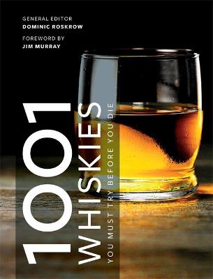 1001 Whiskies You Must Try Before You Die - Roskrow, Dominic (Editor-in-chief)