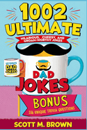 1002 Ultimate Dad Jokes: Hilarious, Cheesy, and Groan-Worthy Jokes to Break the Ice Anytime