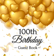 100th Birthday Guest Book: Gold Balloons Hearts Confetti Ribbons Theme, Best Wishes from Family and Friends to Write in, Guests Sign in for Party, Gift Log, A Lovely Gift Idea, Hardback