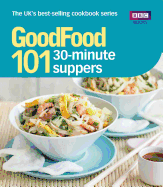 101 30-Minute Suppers: Triple-Tested Recipes (Good Food 101)