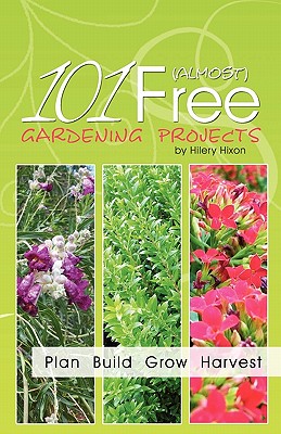 101 Almost Free Gardening Projects - Hixon, Hilery