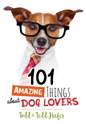 101 Amazing Things about Dog Lovers - Hafer, Todd, and Hafer, Jedd