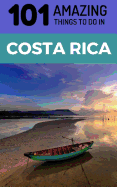 101 Amazing Things to Do in Costa Rica: Costa Rica Travel Guide