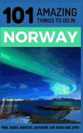 101 Amazing Things to Do in Norway: Norway Travel Guide